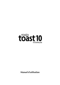 Notice Roxio TOAST 10 TITANIUM Logiciel audio et/ou vidéo
