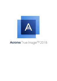Notice ACRONIS TRUE IMAGE 2018 Le logiciel de sauvegarde