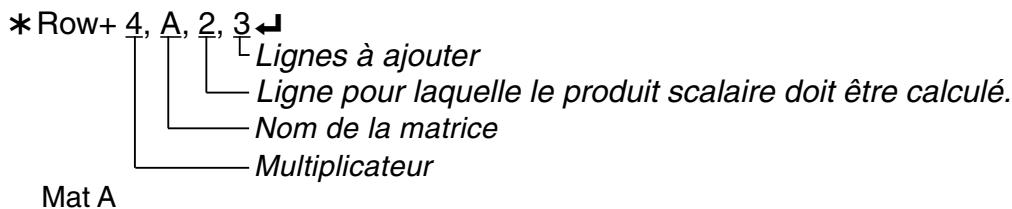 CASIO GRAPH 100 USB - Exemple 3 Calculer le produit scalaire de la ligne 2 de la matrice citée dans l'exemple 1, en le multipliant par 4, et ajouter le résultat à la ligne 3 - 1