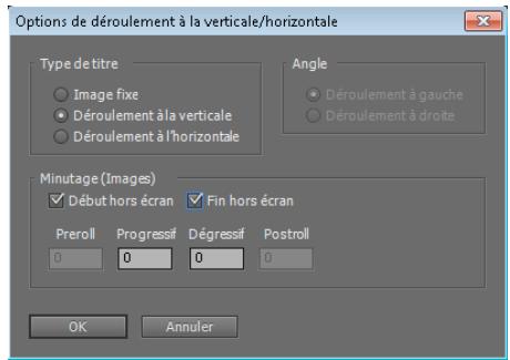 Options de déroulement à la verticale/horizontale Type de titre Image fixe Déroulement à la verticale Déroulement à l'horizontale Angle Déroulement à gauche Déroulement à droite Minutage (Images) Début hors écran Fin hors écran Preroll Progressif Dégressif Postroll 0 0 0 0 OK Annuler