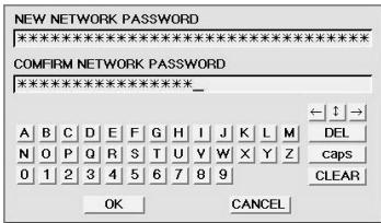 NEW NETWORK PASSWORD ************************** COMFIRM NETWORK PASSWORD ************************___ A B C D E F G H I J K L M DEL N O P Q R S T U V W X Y Z caps 0 1 2 3 4 5 6 7 8 9 CLEAR OK CANCEL