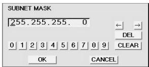 SUBNET MASK 255.255.255. 0 DEL CLEAR OK CANCEL