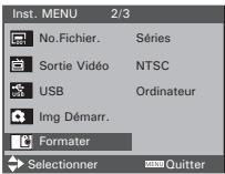 Inst. MENU 2/3 No.Fichier. Séries Sortie Vidéo NTSC USB Ordinateur Img Démarr. Formater Selectionner MENU Quitter