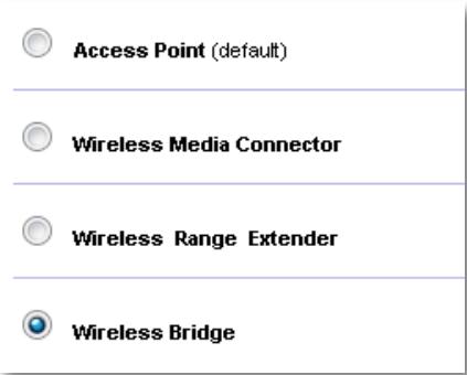 Access Point (default) Wireless Media Connector Wireless Range Extender Wireless Bridge