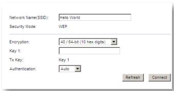Network Name(SSD): Hello World Security Mode: WEP Encryption: 40 / 64-bit (10 hex digits) Key 1: Tx Key: Key 1 Authentication: Auto Refresh Connect
