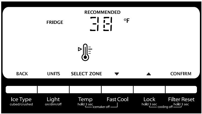 RECOMMENDED FRIDGE 3.61 °F BACK UNITS SELECT ZONE ▼ CONFIRM Ice Type Light Temp Fast Cool Lock Filter Reset cubed/crushed on/dim/off hold 3 sec icemaker off hold 3 sec cooling off hold 3 sec