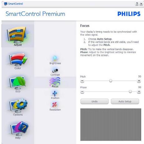 SmartControl Premium PHILIPS Focus Your display's timing needs to be synchronized with the video signal. 1. Choose Auto Setup. 2. If the vertical bands are still visible, you'll need to adjust the Pitch. Pitch: Try to make the vertical bands disappear. Phase: Adjust to the brightest setting to minimize movement on the screen. Pitch 50 Phase 90 Undo Auto Setup