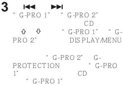 3 “ G-PRO 1” “ G-PRO 2” CD ↑ ↓ “ G-PRO 1” “ G- PRO 2” DISPLAY MENU “ G-PRO 2” G- PROTECTION “ G-PRO 1” CD “ G-PRO 1”