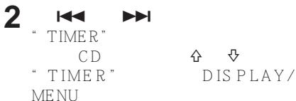 2 “ TIMER” CD “ TIMER ” MENU
