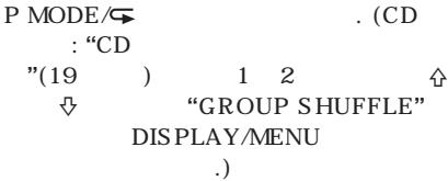 P MODE/> : "CD "(19 ) 1 2 ↑ ↓ "GROUP SHUFFLE" DISPLAY/MENU .)