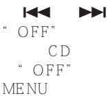 " OFF" CD " OFF" MENU
