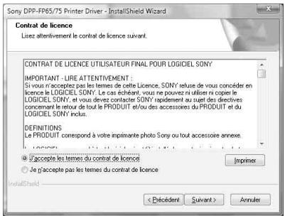 Sony DPP-FP65/75 Printer Driver - InstallShield Wizard Contrat de licence Lisez attentivement le contrat de licence suivant. CONTRAT DE LICENCE UTILISATEUR FINAL POUR LOGICIEL SONY IMPORTANT - URE ATTENTIVEMENT : Si vous n'acceptez pas les termes de cette Licence, SONY refuse de vous concidier en licence le LOGICIEL SONY. Le cas échéant, vous ne pouvez ni utiliser ni copier le LOGICIEL SONY, et vous devet contacter SONY rapidement au suje des directives concernant le retour de tout le PRODUIT et/ou des accessores du PRODUIT et du LOGICIEL SONY inclus. DEFINITIONS: Le PRODUIT correspond à voite imprimante photo Sony ou tout accessoire annexe. I'accepte les termes du contrat de licence Je n'accepte pas les termes du contrat de licence Imprimer < Précédent Suivant > Annuler InstallShield
