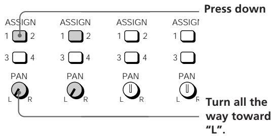 Press down ASSIGN 1 2 3 4 PAN L R ASSIGN 1 2 3 4 PAN L R ASSIGN 1 2 3 4 PAN L R PAN L R PAN L R Turn all the way toward "L".