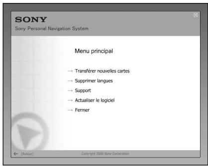 SONY Sony Personal Navigation System Menu principal → Transferer nouvelles cartes → Supprimer langues → Support → Actualiser le logiciel → Fermer [Réduir] Copyright 2009 Sony Corporation