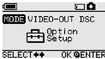 MODE VIDEO-OUT DSC Option Setup SELECT OK ENTER