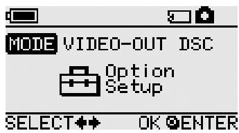 MODE VIDEO-OUT DSC Option Setup SELECT OK ENTER