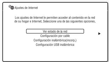 Ajustes de Internet Los ajustes de Internet le permiten acceder al contenido en la red de su hogar e Internet. Seleccione una de las siguientes opciones. Ver estado de la red Configuración por cable Configuración inalámbrica(incorp,) Configuración USB inalámbrica