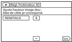 Régl. Profondeur 3D Ajuste hauteur image dou- blée de cible pr correspond. REINITIALIS + - Suiv.