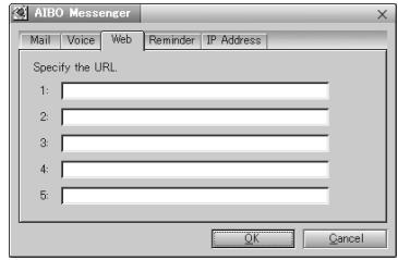 AIBO Messenger Mail Voice Web Reminder IP Address Specify the URL 1: 2: 3: 4: 5: OK Cancel