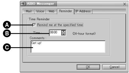 AIBO Messenger Mail Voice Web Reminder IP Address Time Reminder ✓ Remind me at the specified time Time : 08:00 (24-hour format) Comments : Get up! OK Cancel