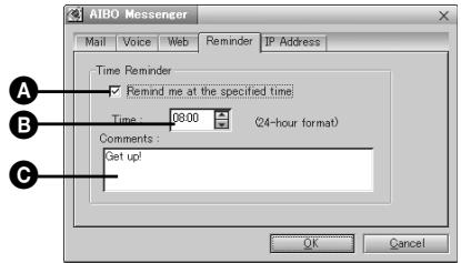 AIBO Messenger Mail Voice Web Reminder IP Address Time Reminder ✓ Remind me at the specified time Time: 0800 (24-hour format) Comments: Get up! OK Cancel