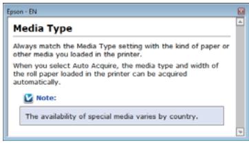 Media Type Always match the Media Type setting with the kind of paper or other media you loaded in the printer. When you select Auto Acquire, the media type and width of the roll paper loaded in the printer can be acquired automatically. Note: The availability of special media varies by country.