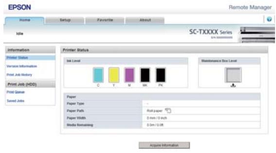 EPSON Home Setup Favorite About Remote Manager Idle Information Printer Status Version Information Print Job History Print Job (HDD) Print Queue Saved Jobs SC-TXXXX Series S/N 0000000000 Printer Status Book Level Maintenance Box Level Paper Paper Type Paper Paths Roll paper Paper Width 0 mm / 2 inch Media Nominaling 0 cm / 0.05 Acquire Information