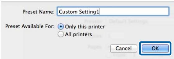 Preset Name: Custom Setting1 Preset Available For: • Only this printer ○ All printers Cancel OK
