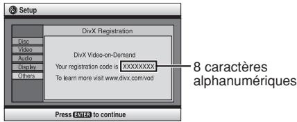 Setup DivX Registration Disc Video Audio Display Others DivX Video-on-Demand Your registration code is XXXXXXXXX To learn more visit www.divix.com/vod Press ONLY to continue 8 caractères alphanumériques