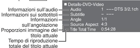 Details-DVD-Video Informazioni sull'audio Audio 1 --- DTS 3/2.1ch Informazioni sui sottotitoli Subtitle --- Informazioni Angle 1/1 sull'angolazione Source Aspect 4:3 Proporzioni immagine del Title Total Time 0:54:28 titolo attuale Tempo di riproduzione totale del titolo attuale