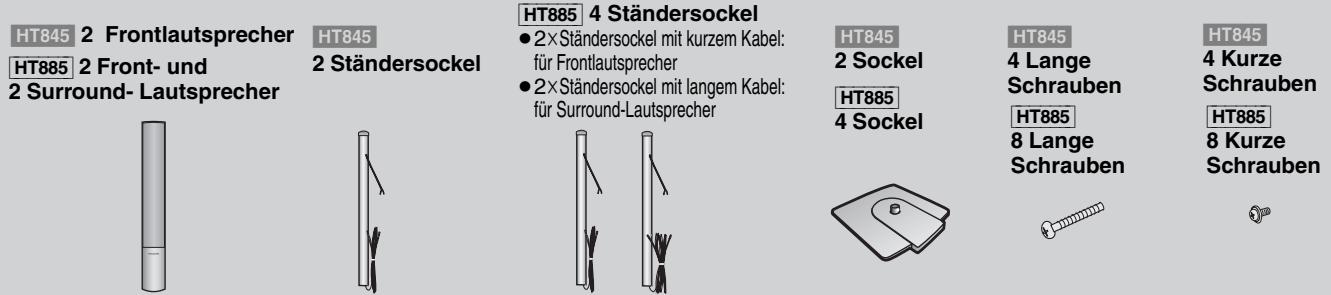 HT845 2 Frontlautsprecher HT885 2 Front- und 2 Surround- Lautsprecher HT845 2 Ständersockel HT885 4 Ständersockel ● 2×Ständersockel mit kurzem Kabel: für Frontlautsprecher ● 2×Ständersockel mit langem Kabel: für Surround-Lautsprecher HT845 2 Sockel HT885 4 Sockel HT845 4 Lange Schrauben HT885 8 Lange Schrauben HT845 4 Kurze Schrauben HT885 8 Kurze Schrauben