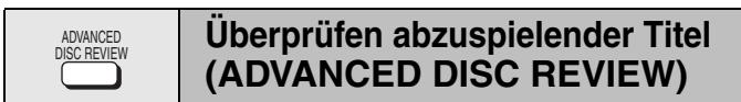 ADVANCED DISC REVIEW Überprüfen abzuspielender Titel (ADVANCED DISC REVIEW)