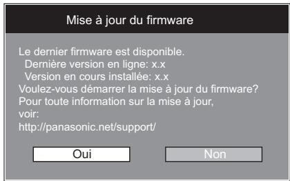 Mise à jour du firmware Le dernier firmware est disponible. Dernière version en ligne: x.x Version en cours installée: x.x Voulez-vous démarrer la mise à jour du firmware? Pour toute information sur la mise à jour, voir: http://panasonic.net/support/ Oui Non