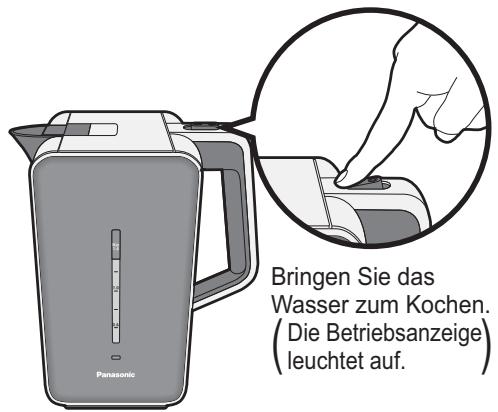 Bringen Sie das Wasser zum Kochen. Die Betriebsanzeige leuchtet auf.