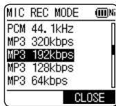 MIC REC MODE PCM 44.1kHz MP3 320kbps MP3 192kbps MP3 128kbps MP3 64kbps CLOSE