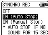 SYNCHRO REC OFF ON (Auto Stop) ON (Manual Stop) * AUTO STOP IF NO SOUND FOR 15 SEC