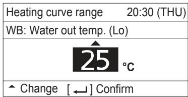 Heating curve range 20:30 (THU) WB: Water out temp. (Lo) 25 °C ^ Change [ ← ] Confirm