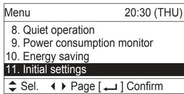 Menu 20:30 (THU) 8. Quiet operation 9. Power consumption monitor 10. Energy saving 11. Initial settings ◆ Sel. ◀ ▶ Page [←] Confirm