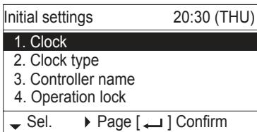 Initial settings 20:30 (THU) 1. Clock 2. Clock type 3. Controller name 4. Operation lock ▼ Sel. ▶ Page [←] Confirm