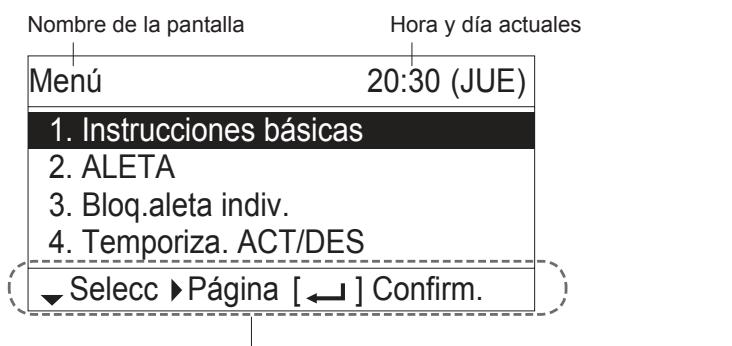 Nombre de la pantalla Hora y día actuales Menú 20:30 (JUE) 1. Instrucciones básicas 2. ALETA 3. Bloq.aleta indiv. 4. Temporiza. ACT/DES ► Selecc ► Página [ ← ] Confirm.