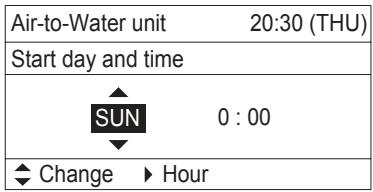 Air-to-Water unit 20:30 (THU) Start day and time SUN 0 : 00 ◆ Change ▶ Hour