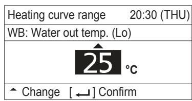 Heating curve range 20:30 (THU) WB: Water out temp. (Lo) 25 °C ^ Change [ ← ] Confirm