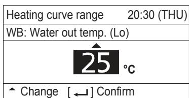 Heating curve range 20:30 (THU) WB: Water out temp. (Lo) 25 °C ^ Change [ ← ] Confirm