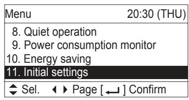 Menu 20:30 (THU) 8. Quiet operation 9. Power consumption monitor 10. Energy saving 11. Initial settings ◀ Sel. ◀ ▶ Page [←] Confirm