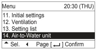 Menu 20:30 (THU) 11. Initial settings 12. Ventilation 13. Setting list 14. Air-to-Water unit ▲ Sel. ← Page [←] Confirm