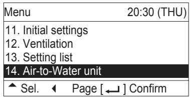 Menu 20:30 (THU) 11. Initial settings 12. Ventilation 13. Setting list 14. Air-to-Water unit ▲ Sel. ← Page [←] Confirm