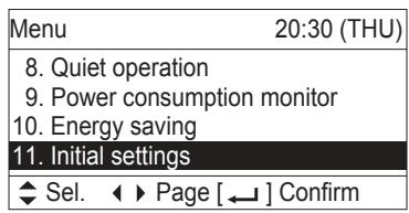 Menu 20:30 (THU) 8. Quiet operation 9. Power consumption monitor 10. Energy saving 11. Initial settings ◀ Sel. ◀ ▶ Page [←] Confirm