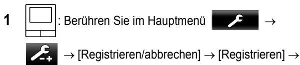 1 : Berühren Sie im Hauptmenü → → [Registrieren/abbrechen] → [Registrieren] →