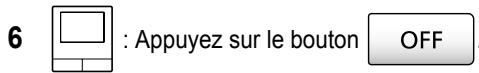 6 : Appuyez sur le bouton OFF.