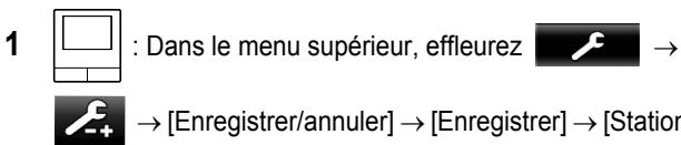 1 : Dans le menu supérieur, effleurez → → [Enregistrer/annuler] → [Enregistrer] → [Station]